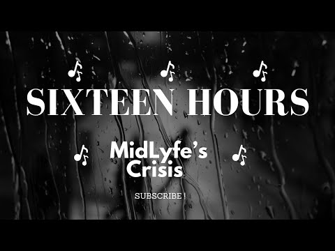 MidLyfe's Crisis_Sixteen Hours
