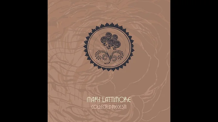 Mary Lattimore - Collected Pieces II (2021) Full A...