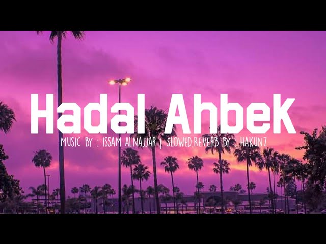 Issam Alnajjar - Hadal Ahbek ( Slowed And Reverb ) class=