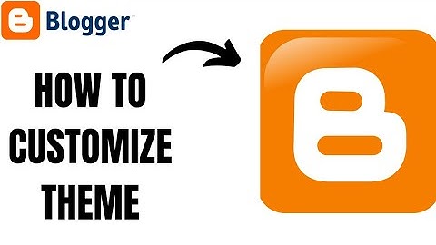 How to Customize Blogger Theme ll Customize Blogger Template
