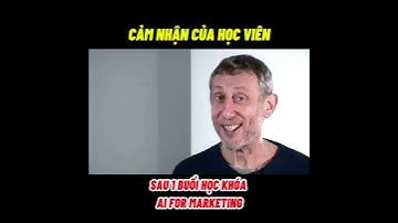 Cảm nhận của học viên sau 1 buổi học AI FOR MARKETING | Hà Văn Duẩn