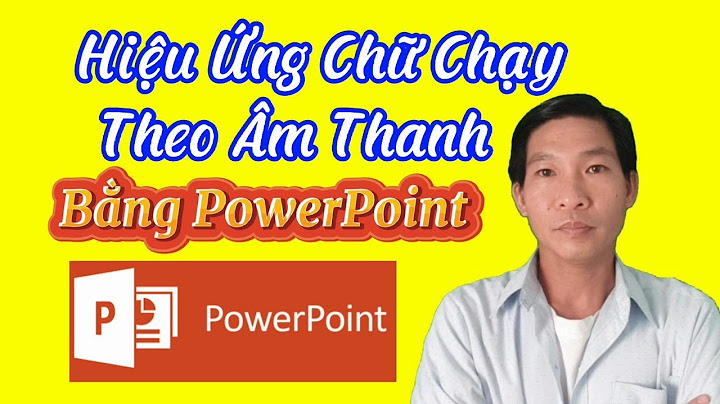 Hướng dẫn cách tạo chạy chữ trên powerpoint