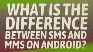 What is the difference between SMS and MMS on Android?