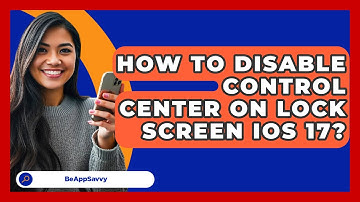 How To Disable Control Center On Lock   Screen iOS 17? - Be App Savvy