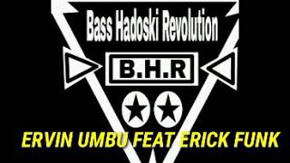 Ervhyn Umbu X Eryck Funk(Aduhhh Melodi Ee Bassnya Tuh) FOR BASS HADOSKI REVOLUTION2019™