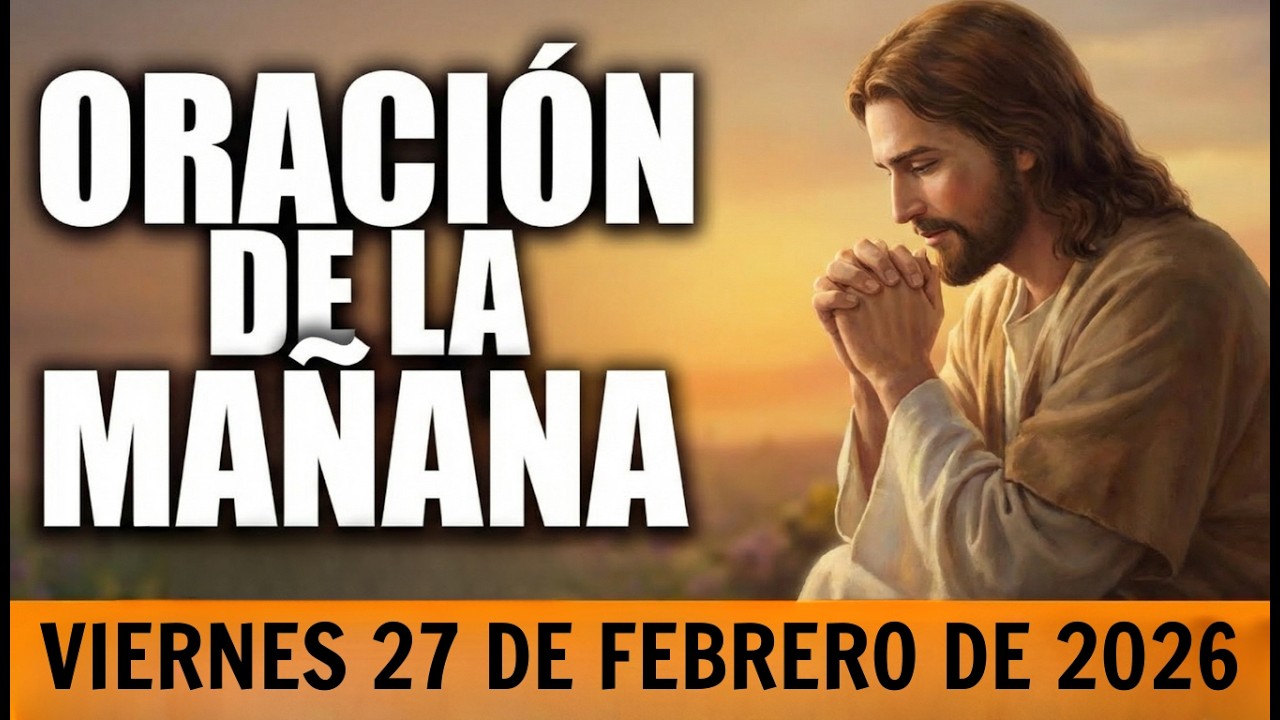 Oración de la Mañana de hoy VIERNES 27 DE FEBRERO DE 2026 - Oración Católica y Evangelio