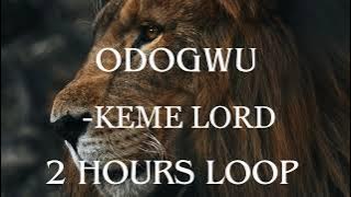ODOGWU - KEME LORD | 2 HOURS LOOP #loop #Odogwu #neverlostabattle #kemelord #Judah'sLion