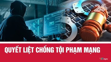 Quyết liệt chống tội phạm mạng | VTV24