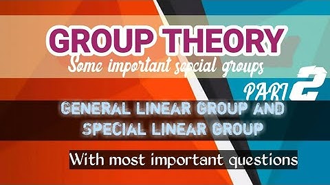 GROUP THEORY PART-2/General linear group and special Linear group detailed explanation with examples
