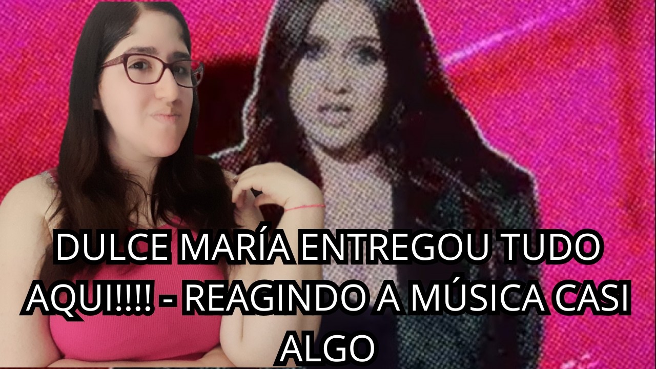 DULCE MARÍA ENTREGOU TUDO AQUI!!!! 🎧✨❤️- REAGINDO A MÚSICA CASÍ ALGO