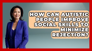 How Can Autistic People Improve Social Skills To Minimize Rejection? - Answers About Autism
