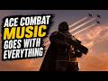 Ace Combat's music goes with Everything