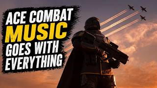 Ace Combat's music goes with Everything