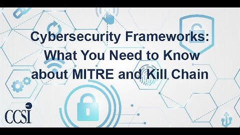 Cybersecurity Frameworks 103: What You Need to Know About MITRE and Kill Chain
