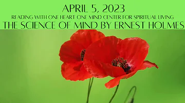 April 5, 2023 The Science of Mind by Ernest Holmes