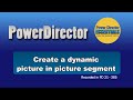 PowerDirector - Create a dynamic picture in picture segment