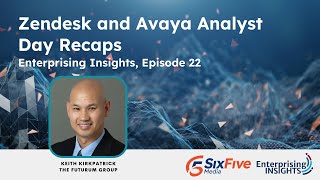 Enterprising Insights, Episode:22  Zendesk and Avaya Analyst Day Recaps