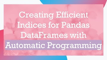 Creating Efficient Indices for Pandas DataFrames with Automatic Programming