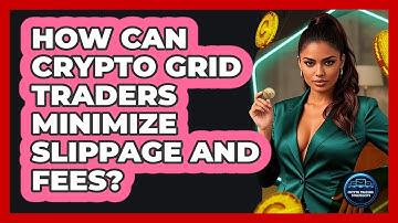 How Can Crypto Grid Traders Minimize Slippage And Fees? - Crypto Trading Strategists
