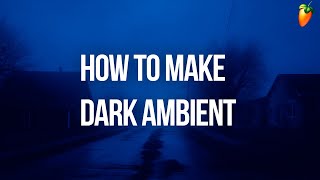 How To Make DARK AMBIENT Like Oneheart, Antent, Dreamscape | FL Studio Tutorial