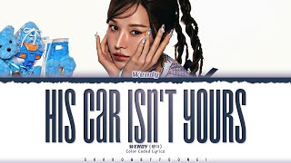 WENDY 'His Car Isn’t Yours' Lyrics (웬디 His Car Isn’t Yours 가사) [Color Coded_Eng] | ShadowByYoongi