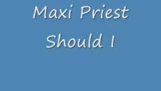 Maxi Priest Should I