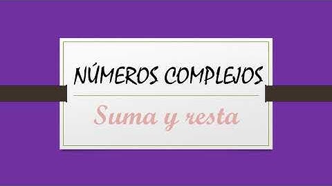 SUMA Y RESTA DE NÚMEROS COMPLEJOS
