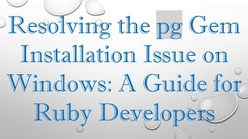 Resolving the pg Gem Installation Issue on Windows: A Guide for Ruby Developers