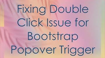 Fixing Double Click Issue for Bootstrap Popover Trigger