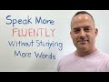How to speak english more fluently without studying more words