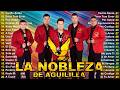 La Nobleza De Aguililla Grandes Éxitos 🔥 30 Exitos Inolvidables 2026🌶️ La Nobleza De Aguililla#1
