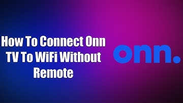 How To Connect Onn TV To WiFi Without Remote