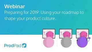 Preparing For 2019 Using Your Roadmap To Shape Your Product Culture