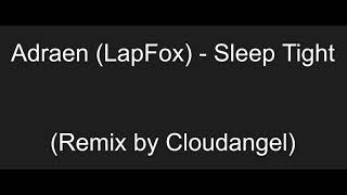 Adraen (LapFox) - Sleep Tight (Remix by Cloudangel)