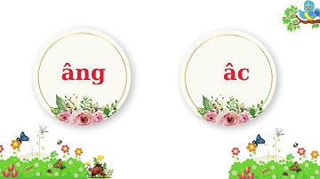 [LỚP 1] BÀI 79: ÂNG - ÂC| SÁCH CÁNH DIỀU, TIẾNG VIỆT LỚP 1 TẬP 1