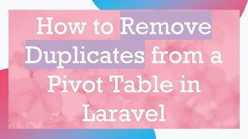 How to Remove Duplicates from a Pivot Table in Laravel