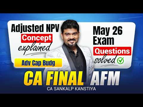 Adjusted NPV I Concept with Practical Qn I May 26 Exam Qn I By CA Sankalp Kanstiya CA SANKALP KANS