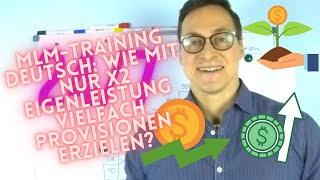 MLM-Training deutsch: Wie Du mit nur x2 an Eigenleistung x vielfaches Ergebnis an Provision erzielst