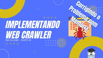 Implementando um web crawler em Golang - parte 03
