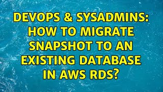 DevOps & SysAdmins: How to migrate snapshot to an existing database in AWS RDS?