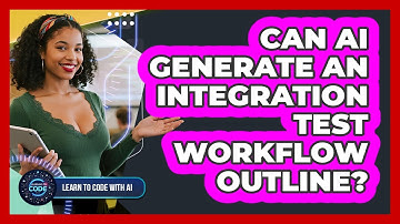 Can AI Generate An Integration Test Workflow Outline?