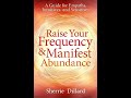 Raise Your Frequency and Manifest Abundance: A Guide for Empaths, Intuitives and Sensitives