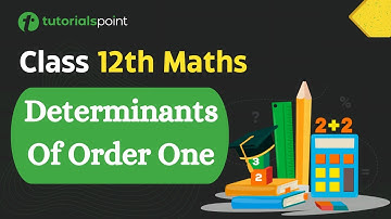 Class 12th – Determinant Of Order One | Determinants | Tutorials Point