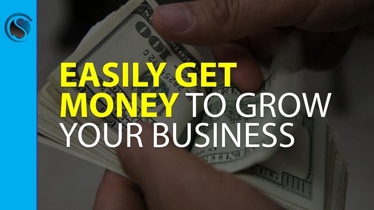 Easily Get Money to Grow Your Business YouTube