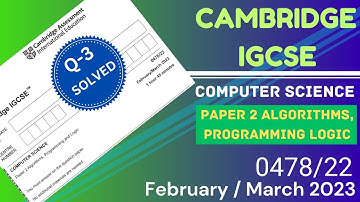 IGCSE Computer Science 0478 Paper 22 Feb/Mar 2023 Q3 Solved