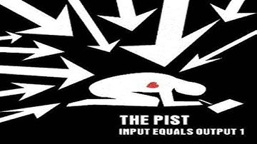the Pist - Input Equals Output (Full Album)