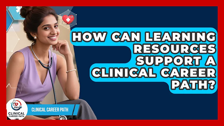 How Can Learning Resources Support a Clinical Career Path? - Clinical Career Path