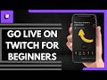 How To Go Live On Twitch For Beginners