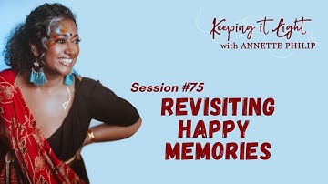 Revisiting Happy Memories - "keeping it light" with Annette Philip - Session #75