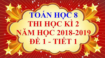 Toán học lớp 8 - Đề thi học kì 2 năm học 2019 - Đề 1 - Tiết 1